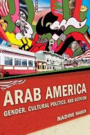 Nadine Naber - Arab America: Gender, Cultural Politics, and Activism - 9780814758878 - V9780814758878
