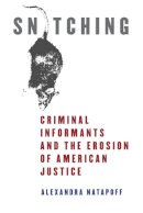 Alexandra Natapoff - Snitching: Criminal Informants and the Erosion of American Justice - 9780814758977 - V9780814758977