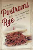Ted Merwin - Pastrami on Rye: An Overstuffed History of the Jewish Deli - 9780814760314 - V9780814760314