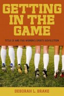 Deborah L. Brake - Getting in the Game: Title IX and the Women´s Sports Revolution - 9780814760390 - V9780814760390