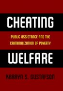 Kaaryn S. Gustafson - Cheating Welfare: Public Assistance and the Criminalization of Poverty - 9780814760796 - V9780814760796