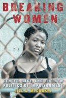 Jill A. Mccorkel - Breaking Women: Gender, Race, and the New Politics of Imprisonment - 9780814761496 - V9780814761496