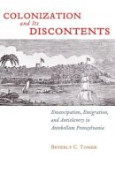 Beverly C. Tomek - Colonization and Its Discontents: Emancipation, Emigration, and Antislavery in Antebellum Pennsylvania - 9780814764534 - V9780814764534