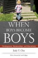 Judy Y. Chu - When Boys Become Boys: Development, Relationships, and Masculinity - 9780814764688 - V9780814764688