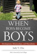 Judy Y. Chu - When Boys Become Boys: Development, Relationships, and Masculinity - 9780814764800 - V9780814764800
