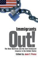 Perea - Immigrants Out!: The New Nativism and the Anti-Immigrant Impulse in the United States - 9780814766422 - V9780814766422