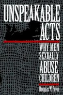 Doug W. Pryor - Unspeakable Acts: Why Men Sexually Abuse Children - 9780814766668 - V9780814766668