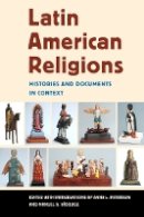Anna L. Peterson - Latin American Religions: Histories and Documents in Context - 9780814767320 - V9780814767320