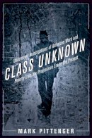 Mark Pittenger - Class Unknown: Undercover Investigations of American Work and Poverty from the Progressive Era to the Present - 9780814767412 - V9780814767412