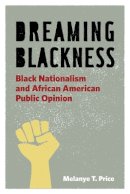 Melanye T. Price - Dreaming Blackness: Black Nationalism and African American Public Opinion - 9780814767450 - V9780814767450