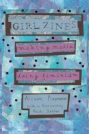 Alison Piepmeier - Girl Zines: Making Media, Doing Feminism - 9780814767528 - V9780814767528
