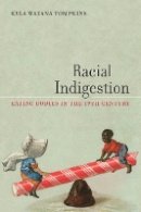 Kyla Wazana Tompkins - Racial Indigestion: Eating Bodies in the 19th Century - 9780814770023 - V9780814770023