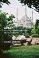 Joshua D. Hendrick - Gülen: The Ambiguous Politics of Market Islam in Turkey and the World - 9780814770986 - V9780814770986