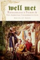 Rachel Lee Rubin - Well Met: Renaissance Faires and the American Counterculture - 9780814771389 - V9780814771389
