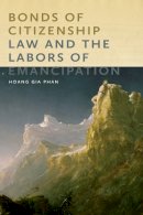 Hoang Gia Phan - Bonds of Citizenship: Law and the Labors of Emancipation - 9780814771709 - V9780814771709