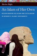 Sherine Hafez - An Islam of Her Own: Reconsidering Religion and Secularism in Women’s Islamic Movements - 9780814773048 - V9780814773048