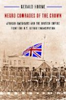 Gerald Horne - Negro Comrades of the Crown: African Americans and the British Empire Fight the U.S. Before Emancipation - 9780814773499 - V9780814773499