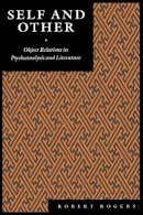 Robert Rogers - Self and Other: Object Relations in Psychoanalysis and Literature - 9780814774434 - V9780814774434