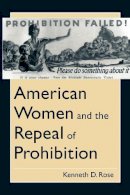 Kenneth D. Rose - American Women and the Repeal of Prohibition - 9780814774663 - V9780814774663