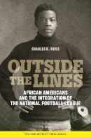 Charles K. Ross - Outside the Lines: African Americans and the Integration of the National Football League - 9780814774960 - V9780814774960