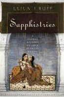 Leila J. Rupp - Sapphistries: A Global History of Love between Women (Intersections: Transdisciplinary Perspectives on Genders and Sexualities) - 9780814777268 - V9780814777268