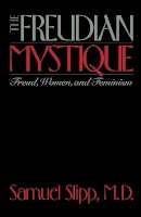 Samuel Slipp - The Freudian Mystique: Freud, Women, and Feminism - 9780814780145 - V9780814780145