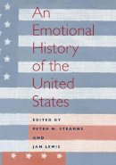 Stearns - An Emotional History of the U.S: 3 (History of Emotions) - 9780814780886 - V9780814780886