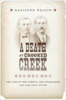 Marianne Wesson - A Death at Crooked Creek: The Case of the Cowboy, the Cigarmaker, and the Love Letter - 9780814784563 - V9780814784563