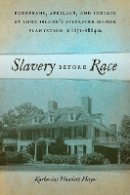 Katherine Howlett Hayes - Slavery before Race: Europeans, Africans, and Indians at Long Island's Sylvester Manor Plantation, 1651-1884 (Early American Places) - 9780814785775 - V9780814785775