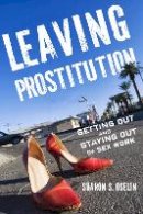 Sharon S. Oselin - Leaving Prostitution: Getting Out and Staying Out of Sex Work - 9780814785881 - V9780814785881