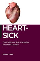 Janet K. Shim - Heart-Sick: The Politics of Risk, Inequality, and Heart Disease (Biopolitics: Medicine, Technoscience, and Health in the 21st Century) - 9780814786857 - V9780814786857