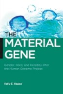 Kelly E. Happe - The Material Gene. Gender, Race, and Heredity After the Human Genome Project.  - 9780814790670 - V9780814790670