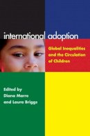 Laura Briggs - International Adoption: Global Inequalities and the Circulation of Children - 9780814791028 - V9780814791028