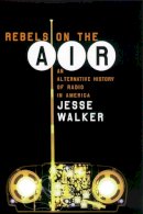 Jesse Walker - Rebels on the Air - 9780814793824 - V9780814793824