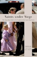 Stuart Wright - Saints Under Siege: The Texas State Raid on the Fundamentalist Latter Day Saints (New and Alternative Religions) - 9780814795293 - V9780814795293