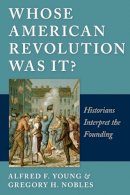 Alfred F. Young - Whose American Revolution Was It?: Historians Interpret the Founding - 9780814797112 - V9780814797112