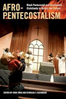 Amos Yong - Afro-Pentecostalism: Black Pentecostal and Charismatic Christianity in History and Culture (Religion, Race, and Ethnicity Series) - 9780814797310 - V9780814797310