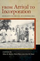 Barkan - From Arrival to Incorporation: Migrants to the U.S. in a Global Era (Nation of Nations) - 9780814799611 - V9780814799611