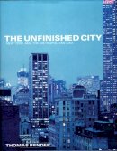 Bender - The Unfinished City. New York and the Metropolitan Idea.  - 9780814799963 - V9780814799963