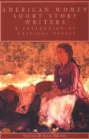 Julie . Ed(S): Brown - American Women Short Story Writers: A Collection of Critical Essays (Wellesley Studies in Critical Theory, Literary History and Culture) - 9780815335870 - V9780815335870