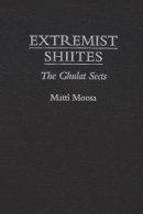 Matti Moosa - Extremist Shi'ites - 9780815624110 - V9780815624110