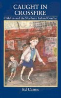 Ed Cairns - Caught in Crossfire: Children and the Northern Ireland Conflict (Modern Irish Society) - 9780815624219 - KEX0296785