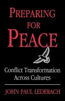 John Lederach - Preparing For Peace: Conflict Transformation Across Cultures (Syracuse Studies on Peace and Conflict Resolution) - 9780815627258 - V9780815627258