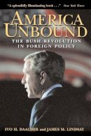 James M. Lindsay Ivo H. Daalder - America Unbound: The Bush Revolution in Foreign Policy - 9780815716884 - KI20002045