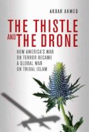 Akbar S. Ahmed - The Thistle and the Drone - 9780815723783 - V9780815723783