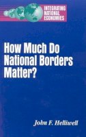 John F. Helliwell - How Much Do National Borders Matter? (Integrating National Economies Series) - 9780815735540 - KEX0075105
