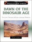 Thom Holmes - Dawn of the Dinosaur Age: The Late Triassic & Early Jurassic Epochs (Prehistoric Earth) - 9780816059607 - V9780816059607