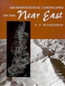 T. J. Wilkinson - Archaeological Landscapes of the Near East - 9780816521746 - V9780816521746