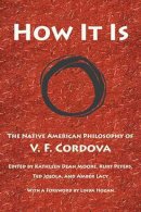 V. F. Cordova - How It Is: The Native American Philosophy of V. F. Cordova - 9780816526499 - V9780816526499