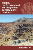 Saleem H. Ali - Mining, the Environment, and Indigenous Development Conflicts - 9780816528790 - V9780816528790